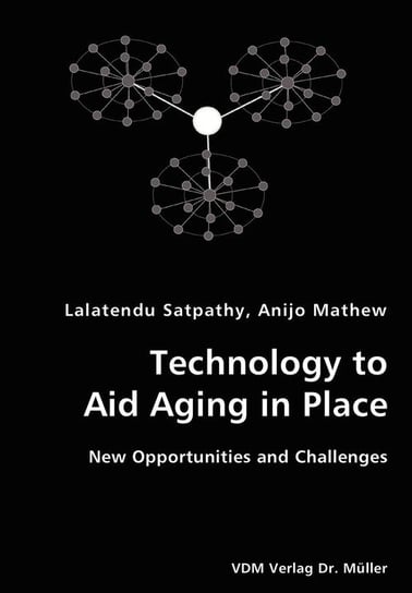 Technology to Aid Aging in Place- New Opportunities and Challenges Satpathy Lalatendu