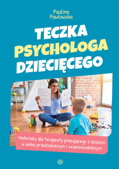 Teczka psychologa dziecięcego. Materiały dla terapeuty pracującego z dziećmi w wieku przedszkolnym i wczesnoszkolnym Pawłowska Paulina
