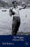 Ted Hughes: A Literary Life Roberts Neil