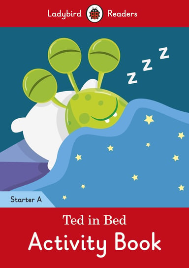 Ted in Bed. Activity Book. Ladybird Readers. Starter A Opracowanie zbiorowe