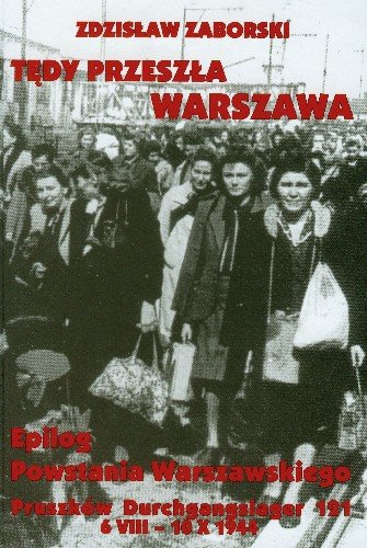 Tędy przeszła Warszawa. Epilog Powstania Warszawskiego Pruszków-Durchgangslager 121 6 VIII 10 X 1944 Zaborski Zdzisław