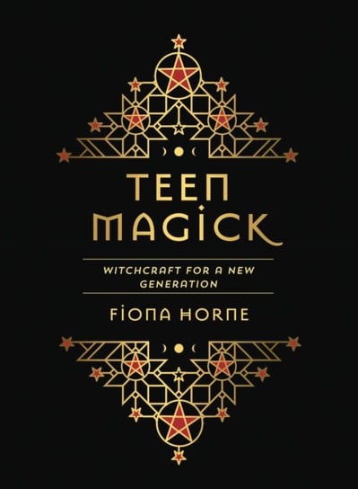 Teen Magick: Witchcraft For A New Generation Fiona Horne