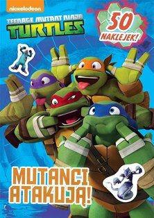 Teenage Mutant Ninja Turtles. Mutanci atakują! Opracowanie zbiorowe