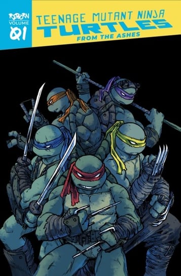 Teenage Mutant Ninja Turtles: Reborn, Volume 1 - From The Ashes Eastman Kevin, Waltz Tom
