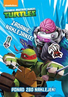 Teenage Mutant Ninja Turtles. Zadanie: Naklejanie! Opracowanie zbiorowe