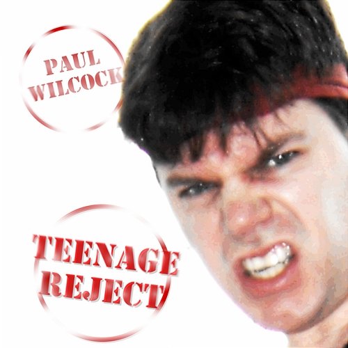 Teenage Reject Paul Wilcock