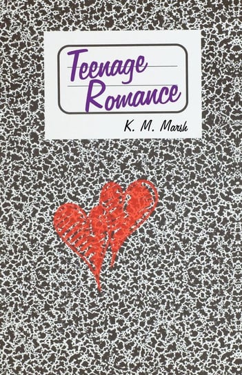 Teenage Romance K. M. Marsh