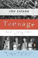 Teenage: The Prehistory of Youth Culture: 1875-1945 Savage Jon