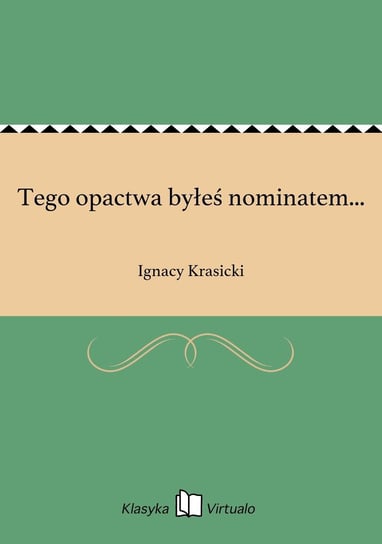 Tego opactwa byłeś nominatem... Krasicki Ignacy