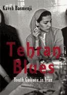 Tehran Blues: How Iranian Youth Rebelled Against Iran's Founding Fathers Basmenji Kaveh