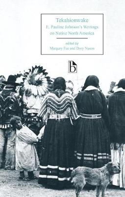 Tekahionwake: E. Pauline Johnson's Writings on Native North America Johnson Pauline E.