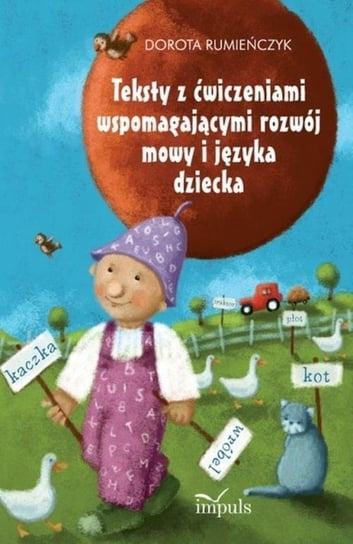 Teksty z ćwiczeniami wspomagającymi rozwój mowy i języka dziecka Rumieńczyk Dorota