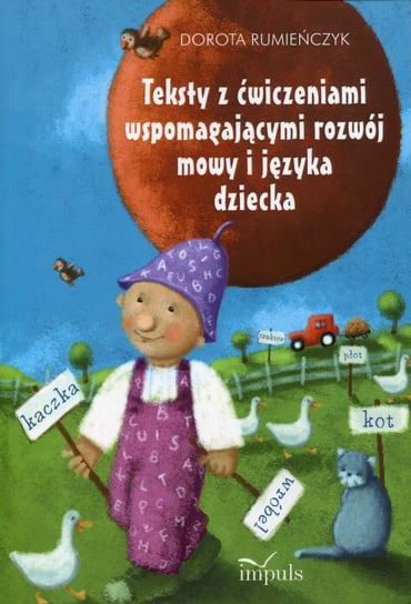 Teksty z ćwiczeniami wspomagającymi rozwój mowy i języka dziecka Rumieńczyk Dorota