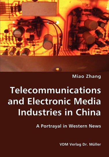 Telecommunications and Electronic Media Industries in China- A Portrayal in Western News Zhang Miao