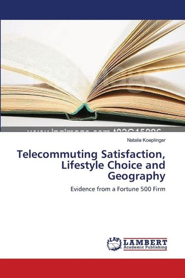 Telecommuting Satisfaction, Lifestyle Choice and Geography Koeplinger Natalie