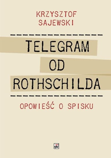 Telegram od Rothschilda. Opowieść o spisku Krzysztof Sajewski