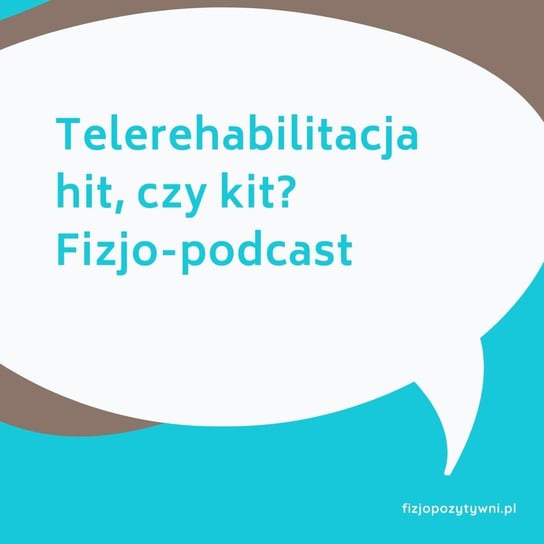 Telerehabilitacja - hit, czy kit?  - Fizjopozytywnie o zdrowiu - podcast Tokarska Joanna