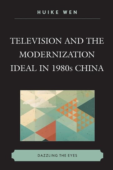 Television and the Modernization Ideal in 1980s China Wen Huike