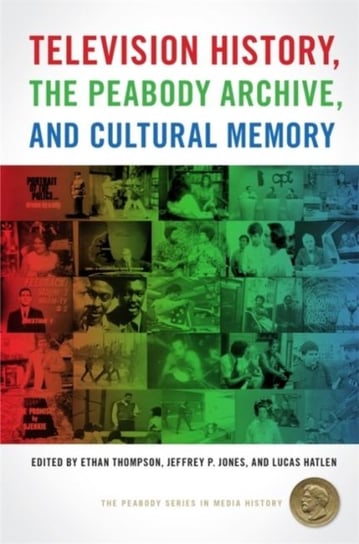 Television History, the Peabody Archive, and Cultural Memory Opracowanie zbiorowe