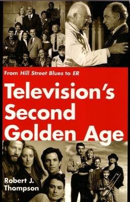 Television's Second Golden Age: From Hill Street Blues to ER Robert J. Thompson