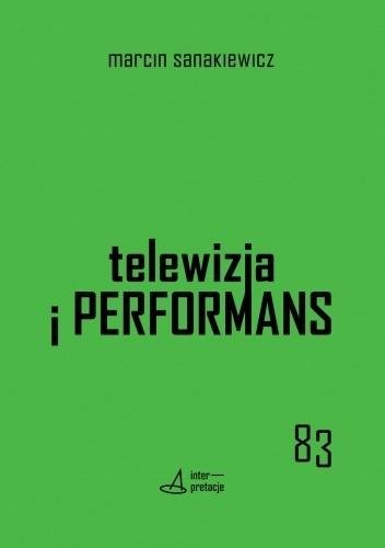 Telewizja i performans Wydawnictwo Księgarnia Akademicka