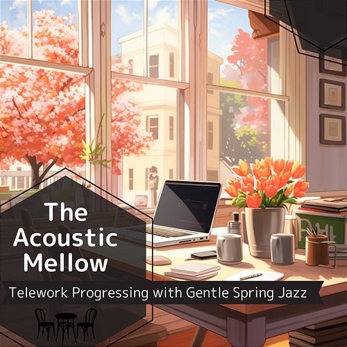 Telework Progressing with Gentle Spring Jazz The Acoustic Mellow