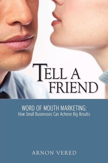 Tell A Friend -- Word of Mouth Marketing Vered Arnon