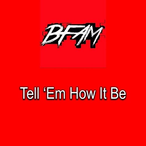 Tell ‘Em How It Be BFAM