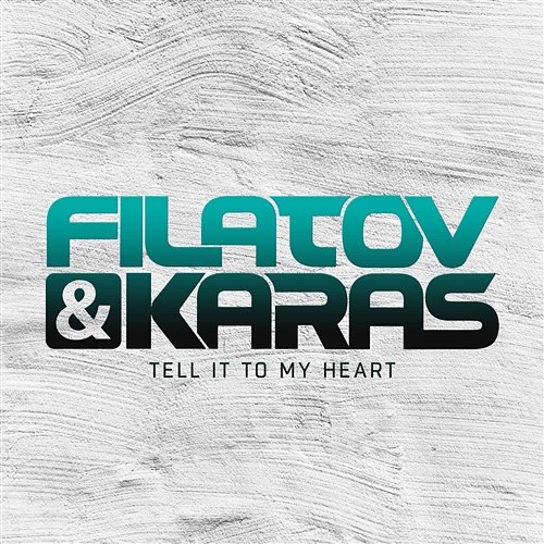 Tell It To My Heart Filatov & Karas