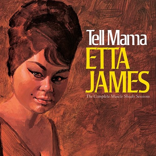Tell Mama: The Complete Muscle Shoals Sessions Etta James