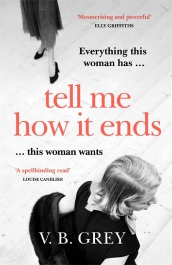 Tell Me How It Ends: Sixties glamour meets film noir in a gripping drama of long-buried secrets and V.B. Grey