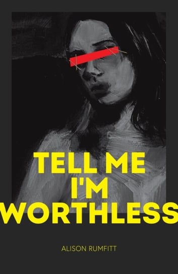 Tell Me I'm Worthless Alison Rumfitt