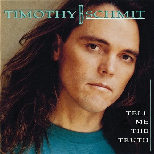 Tell Me The Truth Timothy B. Schmit
