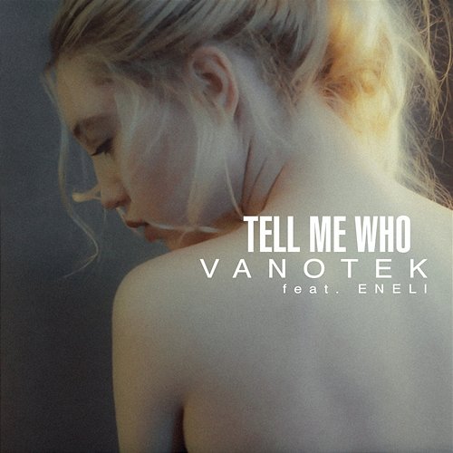 Tell Me Who Vanotek feat. Eneli