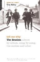 Tell Me Why: The Beatles: Album by Album, Song by Song, the Sixties and After Riley Tim