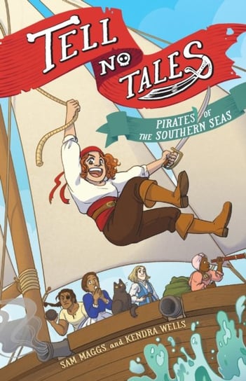 Tell No Tales: Pirates of the Southern Seas Sam Maggs