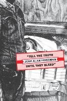 Tell the Truth Until They Bleed Friedman Josh Alan
