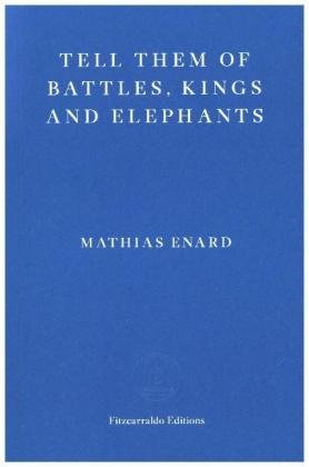 Tell Them of Battles, Kings, and Elephants Enard Mathias