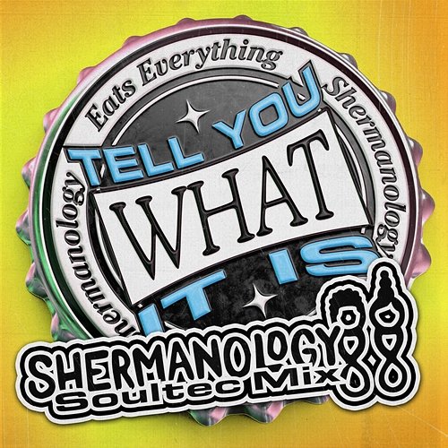 Tell You What It Is Eats Everything, Shermanology