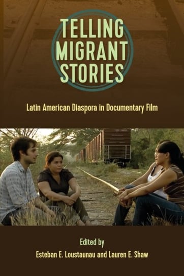 Telling Migrant Stories: Latin American Diaspora in Documentary Film Opracowanie zbiorowe