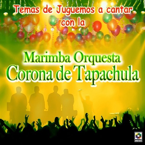 Temas Juguemos A Cantar Con La Marimba Orquesta Corona De Tapachula Marimba Orquesta Corona De Tapachula