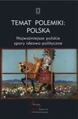 Temat polemiki: Polska. Najważniejsze polskie spory ideowo-polityczne Opracowanie zbiorowe