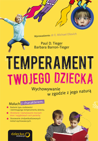 Temperament Twojego dziecka. Wychowywanie w zgodzie z jego naturą Barron-Tieger Barbara, Tieger Paul D.