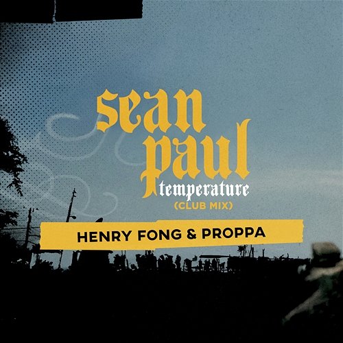 Temperature Henry Fong, Sean Paul, Proppa