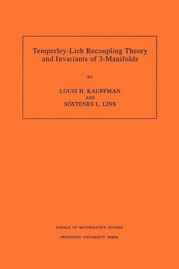 Temperley-Lieb Recoupling Theory and Invariants of 3-Manifolds (AM-134), Volume 134 Kauffman Louis H.