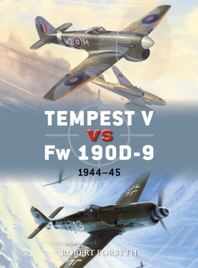Tempest V vs Fw 190D-9: 1944-45 Forsyth Robert