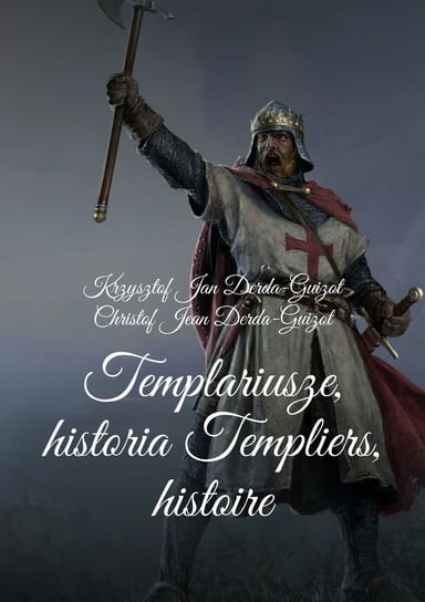 Templariusze, historia Templiers, histoire Derda-Guizot Krzysztof