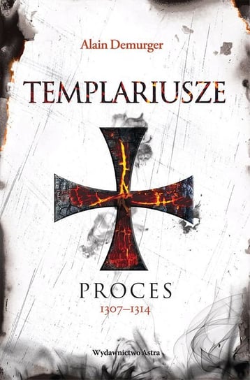 Templariusze. Proces 1307–1314 Demurger Alain