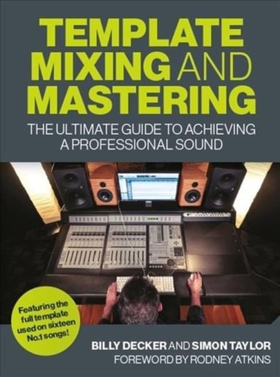 Template Mixing and Mastering. The Ultimate Guide to Achieving a Professional Sound Opracowanie zbiorowe