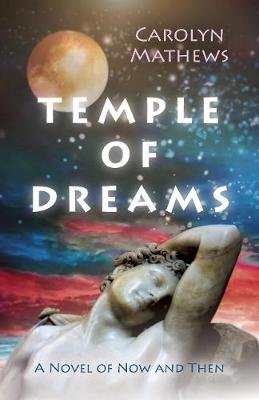 Temple of Dreams: A Novel of Now and Then Carolyn Mathews